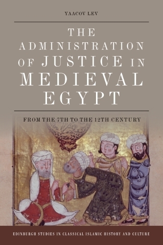 The Administration of Justice in Medieval Egypt: From the 7th to the 12th Century.