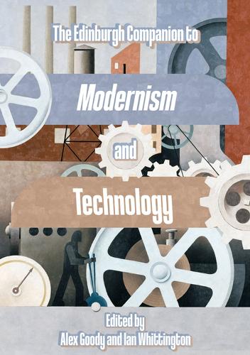 The Edinburgh Companion to Modernism and Technology.