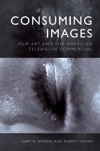 Consuming Images: Film Art and the American Television Commercial.