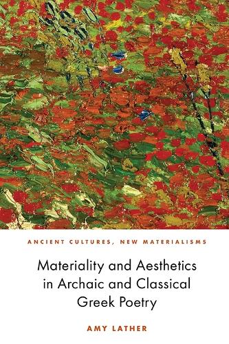 Materiality and Aesthetics in Archaic and Classical Greek Poetry.