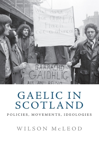Gaelic in Scotland: Policies, Movements, Ideologies.