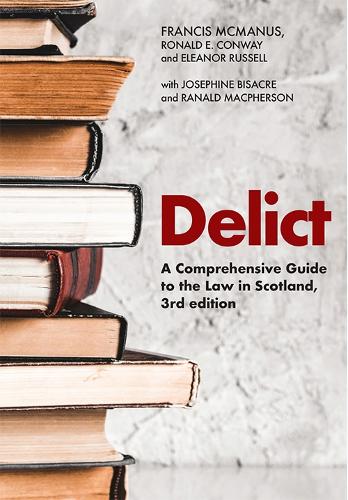 Delict: A Comprehensive Guide to the Law in Scotland. 3rd edition