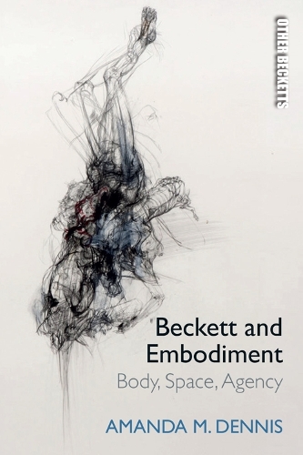 Beckett and Embodiment: Body, Space, Agency.