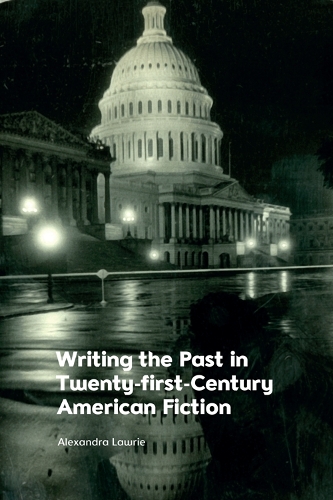 Writing the Past in Twenty-First-Century American Fiction.