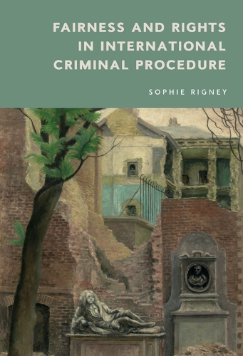 Fairness and Rights in International Criminal Procedure.