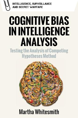 Cognitive Bias in Intelligence Analysis: Testing the Analysis of Competing Hypotheses Method.