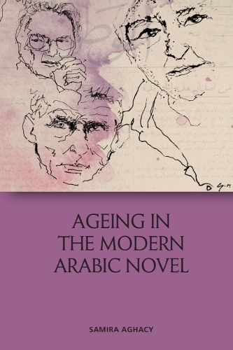 Ageing in the Modern Arabic Novel.