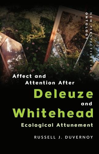 Affect and Attention After Deleuze and Whitehead: Ecological Attunement.
