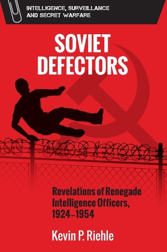 Soviet Defectors: Revelations of Renegade Intelligence Officers, 1924-1954.