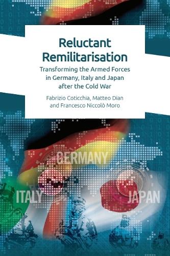 Reluctant Remilitarisation: Transforming the Armed Forces in Germany, Italy and Japan After the Cold War.