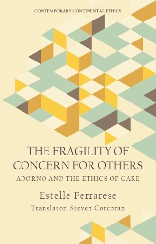 The Fragility of Concern for Others: Adorno and the Ethics of Care.