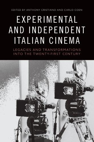 Experimental and Independent Italian Cinema: Legacies and Transformations into the Twenty-First Century.