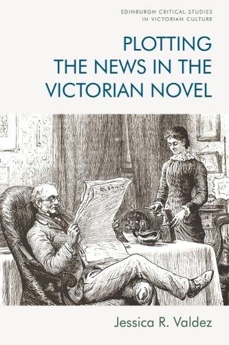 Plotting the News in the Victorian Novel.