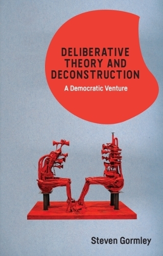 Deliberative Theory and Deconstruction: A Democratic Venture.