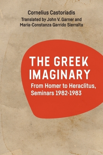 The Greek Imaginary: From Homer to Heraclitus, Seminars 1982-1983.