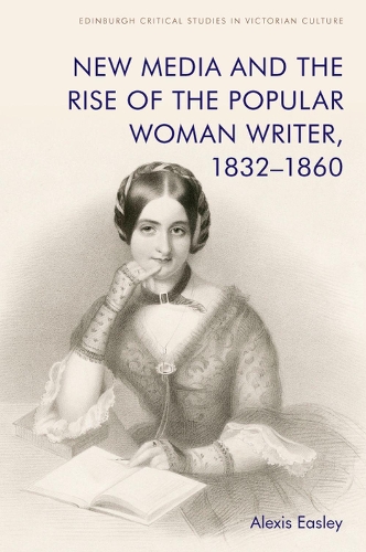 New Media and the Rise of the Popular Woman Writer, 1832-1860.