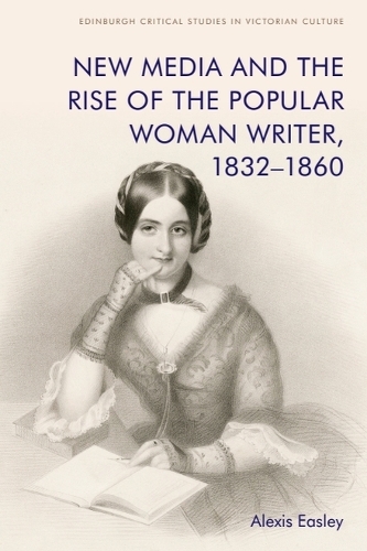New Media and the Rise of the Popular Woman Writer, 1832 1860.