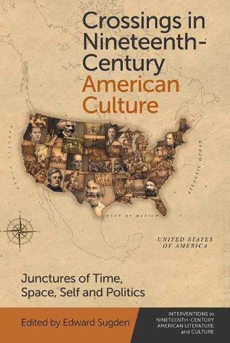 Crossings in Nineteenth-Century American Culture: Junctures of Time, Space, Self and Politics.