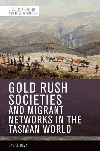 Gold Rush Societies and Migrant Networks in the Tasman World.