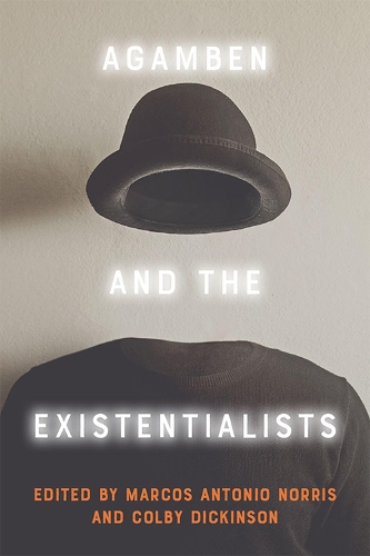 Agamben and the Existentialists.