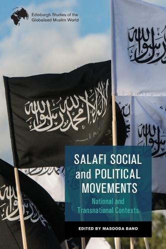 Salafi Social and Political Movements: National and Transnational Contexts.