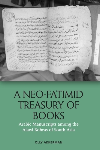 A Neo-Fatimid Treasury of Books: Arabic Manuscripts among the Alawi Bohras of South Asia.