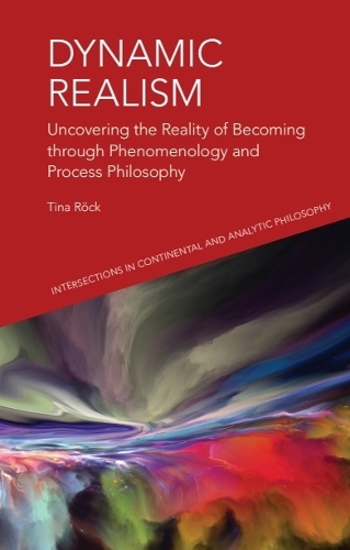 Dynamic Realism: Uncovering the Reality of Becoming through Phenomenology and Process Philosophy.