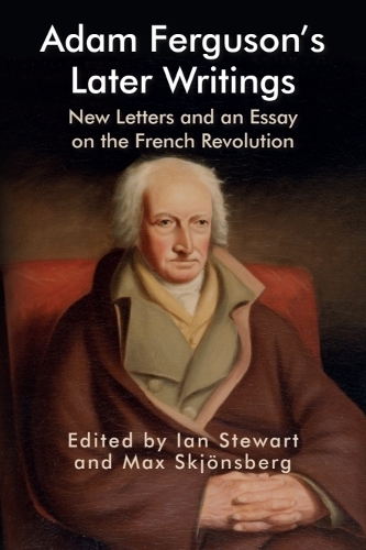 Adam Ferguson's Later Writings: New Letters and an Essay on the French Revolution.