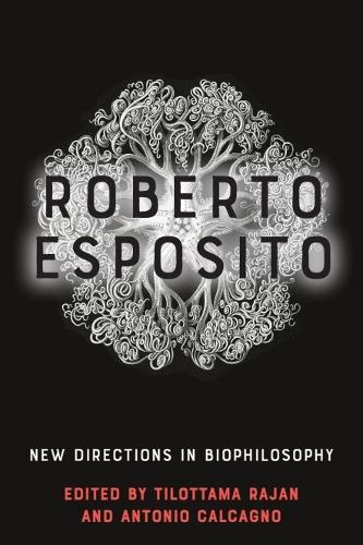 Roberto Esposito: New Directions in Biophilosophy.