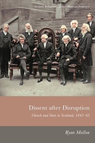 Dissent After Disruption: Church and State in Scotland, 1843-63.