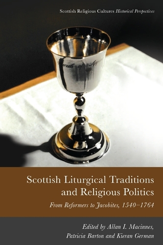Scottish Liturgical Traditions and Religious Politics: From Reformers to Jacobites, 1560-1764.