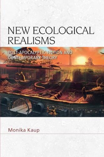 New Ecological Realisms: Post-Apocalyptic Fiction and Contemporary Theory.