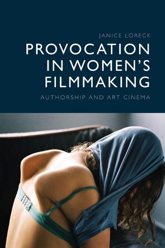 Provocation in Women's Filmmaking: Authorship and Art Cinema.