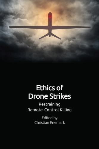 Ethics of Drone Strikes: Restraining Remote-Control Killing.