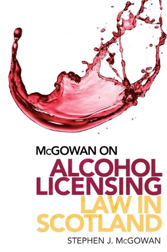 McGowan on Alcohol Licensing Law in Scotland: A Practical Guide. 2nd edition
