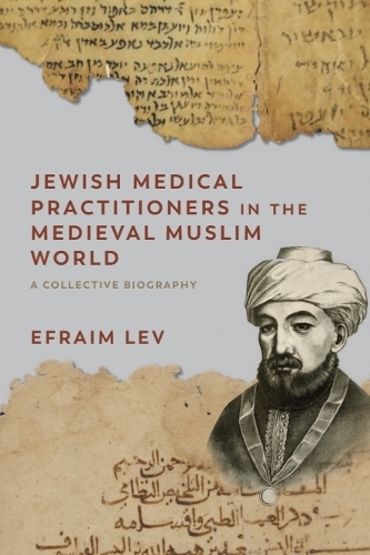 Jewish Medical Practitioners in the Medieval Muslim World: A Collective Biography.