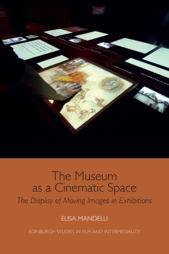 The Museum as a Cinematic Space: The Display of Moving Images in Exhibitions.