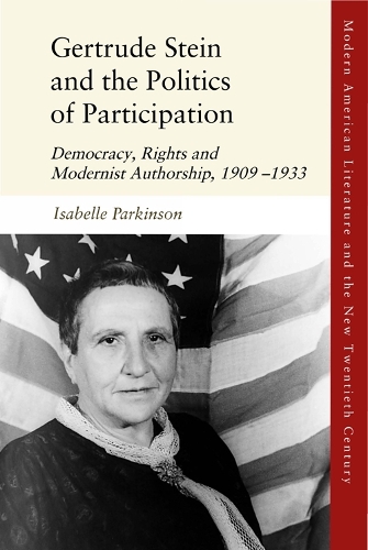 Gertrude Stein and the Politics of Participation: Democracy, Rights and Modernist Authorship, 1909-1933.