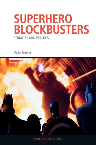 Superhero Blockbusters: Seriality and Politics.