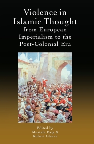 Violence in Islamic Thought from European Imperialism to the Post-Colonial Era.