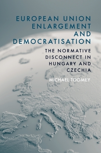 European Union Enlargement and Democratisation: The Normative Disconnect in Hungary and Czechia.