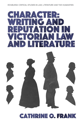 Character, Writing, and Reputation in Victorian Law and Literature.