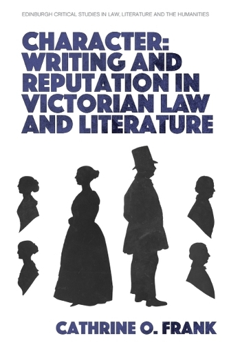 Character, Writing, and Reputation in Victorian Law and Literature.