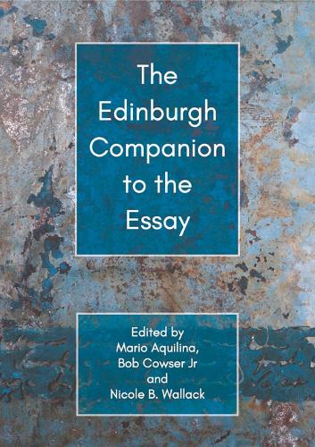 The Edinburgh Companion to the Essay.
