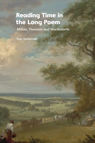 Reading Time in the Long Poem: Milton, Thomson and Wordsworth.
