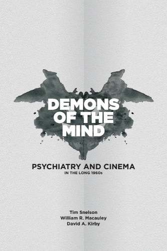 Demons of the Mind: Psychiatry and Cinema in the Long 1960s.