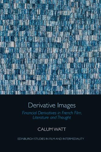 Derivative Images: Financial Derivatives in French Film, Literature and Thought.