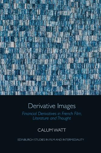 Derivative Images: Financial Derivatives in French Film, Literature and Thought.