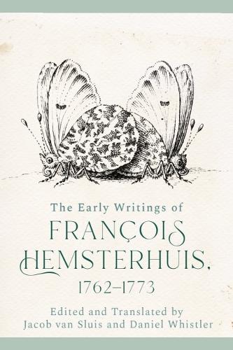 The Early Writings of Francois Hemsterhuis, 1762-1773.