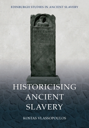 Historicising Ancient Slavery.